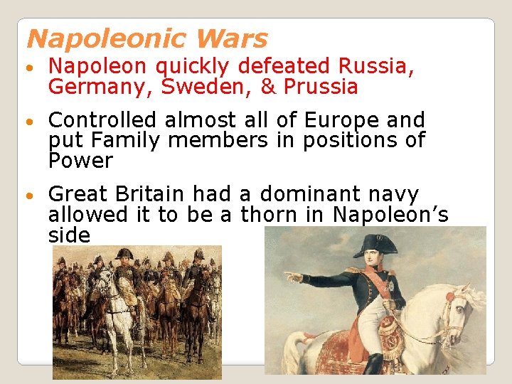 Napoleonic Wars • Napoleon quickly defeated Russia, Germany, Sweden, & Prussia • Controlled almost