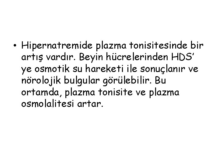  • Hipernatremide plazma tonisitesinde bir artış vardır. Beyin hücrelerinden HDS’ ye osmotik su