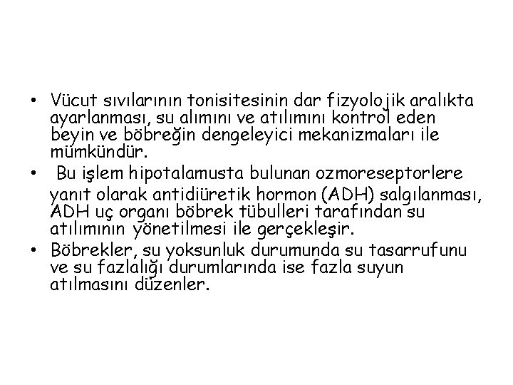  • Vücut sıvılarının tonisitesinin dar fizyolojik aralıkta ayarlanması, su alımını ve atılımını kontrol