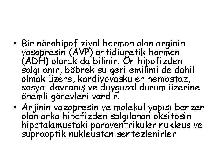  • Bir nörohipofiziyal hormon olan arginin vasopresin (AVP) antidiuretik hormon (ADH) olarak da