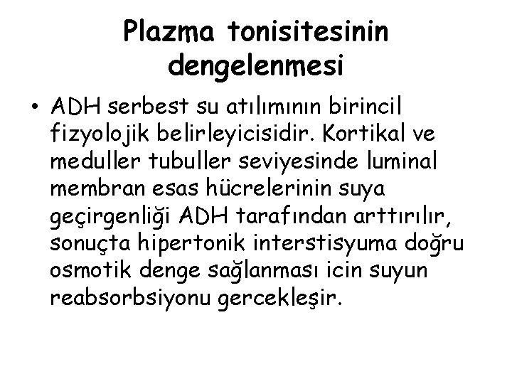 Plazma tonisitesinin dengelenmesi • ADH serbest su atılımının birincil fizyolojik belirleyicisidir. Kortikal ve meduller