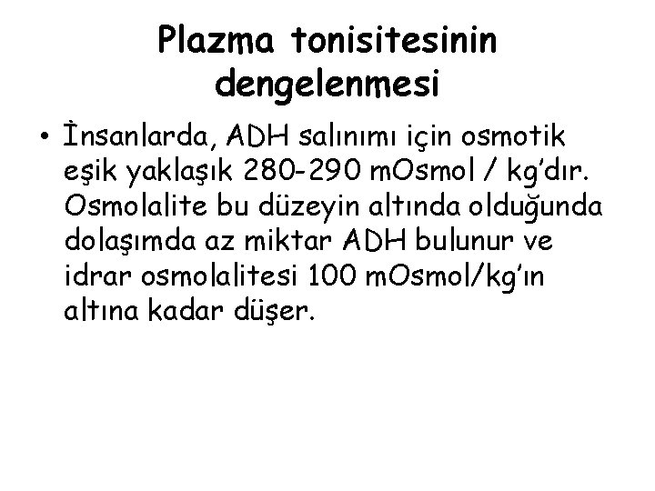 Plazma tonisitesinin dengelenmesi • İnsanlarda, ADH salınımı için osmotik eşik yaklaşık 280 -290 m.