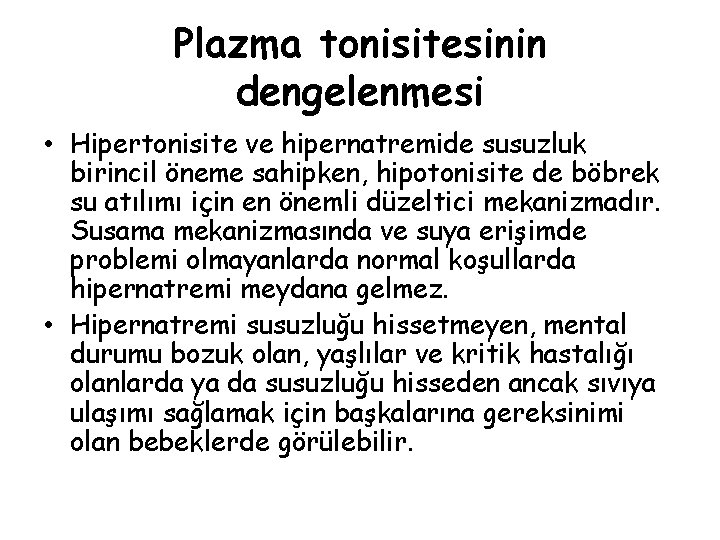 Plazma tonisitesinin dengelenmesi • Hipertonisite ve hipernatremide susuzluk birincil öneme sahipken, hipotonisite de böbrek