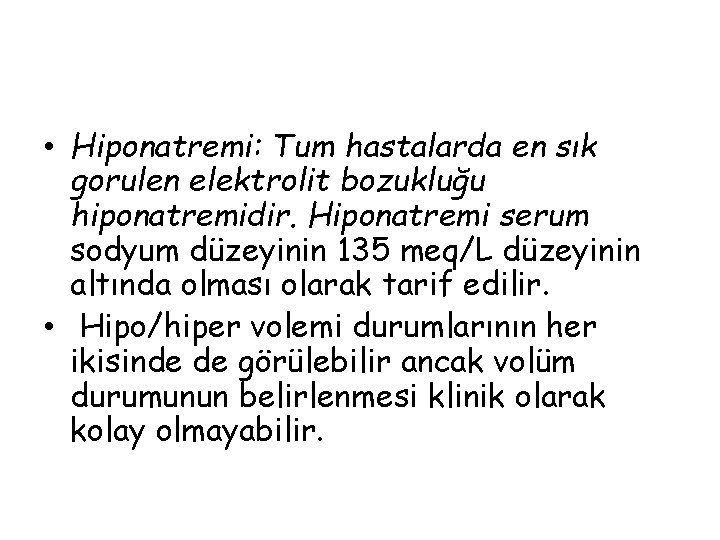  • Hiponatremi: Tum hastalarda en sık gorulen elektrolit bozukluğu hiponatremidir. Hiponatremi serum sodyum