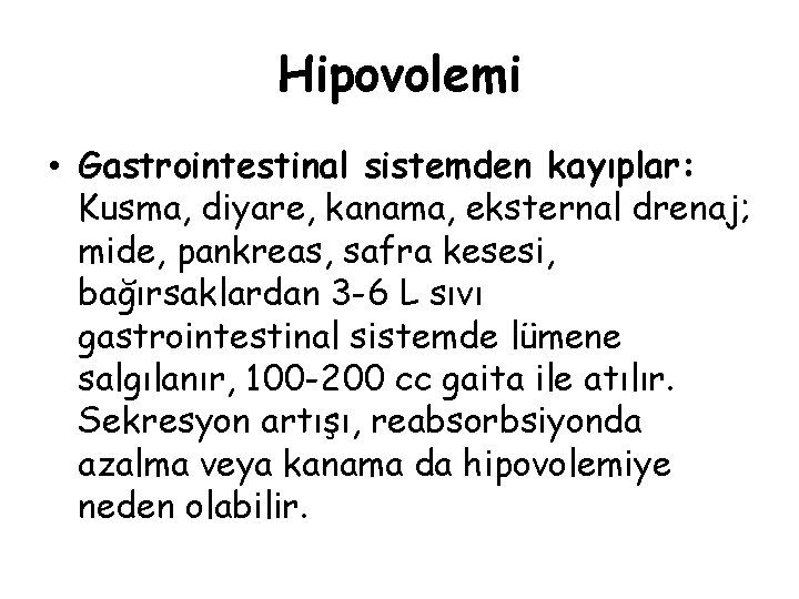 Hipovolemi • Gastrointestinal sistemden kayıplar: Kusma, diyare, kanama, eksternal drenaj; mide, pankreas, safra kesesi,