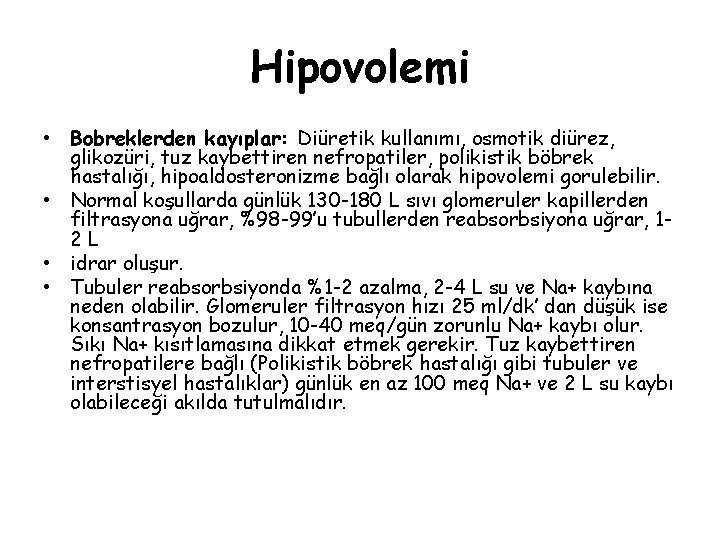 Hipovolemi • Bobreklerden kayıplar: Diüretik kullanımı, osmotik diürez, glikozüri, tuz kaybettiren nefropatiler, polikistik böbrek