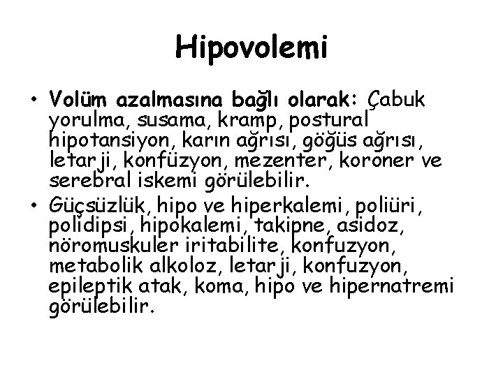 Hipovolemi • Volüm azalmasına bağlı olarak: Çabuk yorulma, susama, kramp, postural hipotansiyon, karın ağrısı,