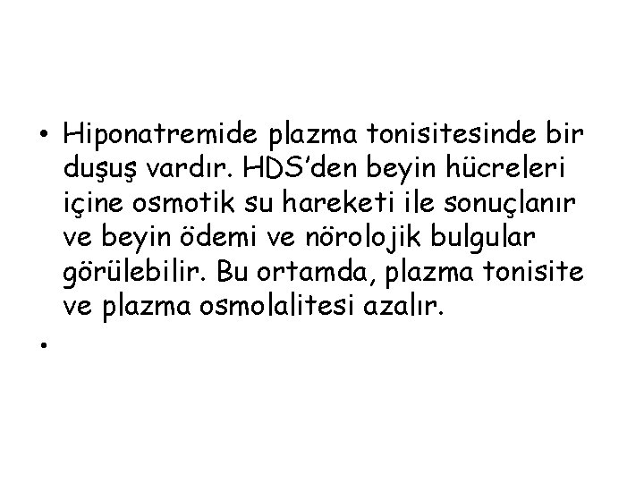  • Hiponatremide plazma tonisitesinde bir duşuş vardır. HDS’den beyin hücreleri içine osmotik su