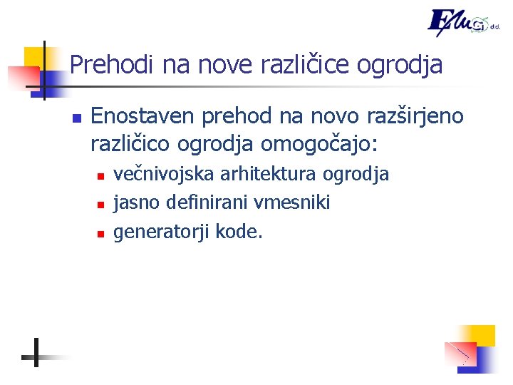 Prehodi na nove različice ogrodja n Enostaven prehod na novo razširjeno različico ogrodja omogočajo: