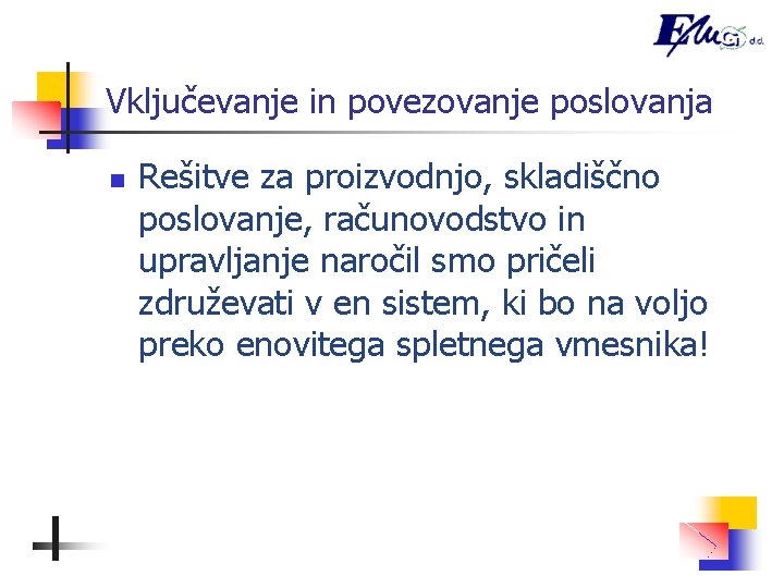 Vključevanje in povezovanje poslovanja n Rešitve za proizvodnjo, skladiščno poslovanje, računovodstvo in upravljanje naročil