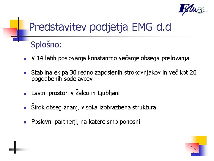 Predstavitev podjetja EMG d. d Splošno: n n V 14 letih poslovanja konstantno večanje