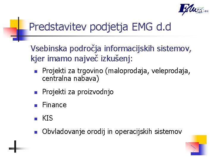 Predstavitev podjetja EMG d. d Vsebinska področja informacijskih sistemov, kjer imamo največ izkušenj: n