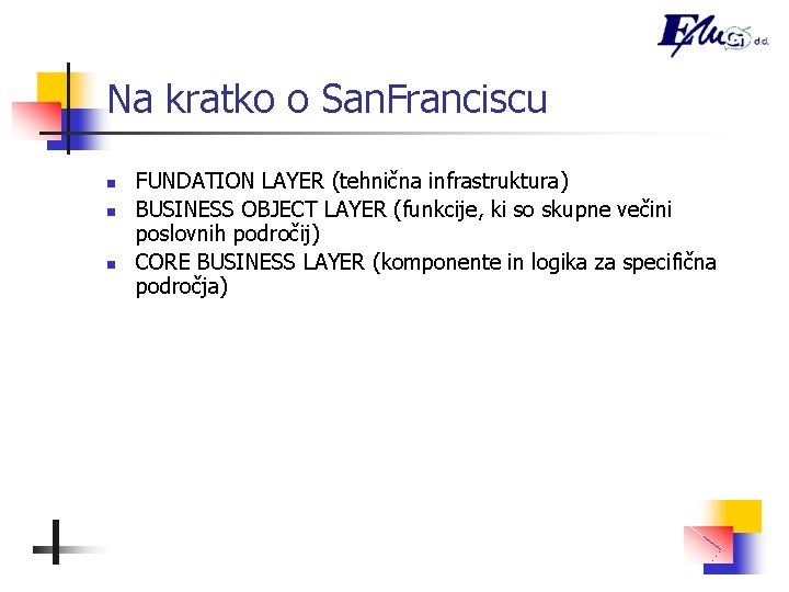 Na kratko o San. Franciscu n n n FUNDATION LAYER (tehnična infrastruktura) BUSINESS OBJECT