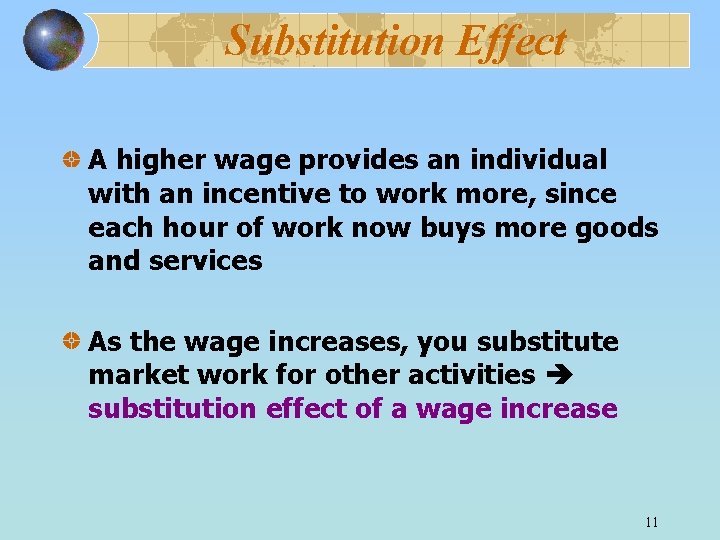 Substitution Effect A higher wage provides an individual with an incentive to work more,