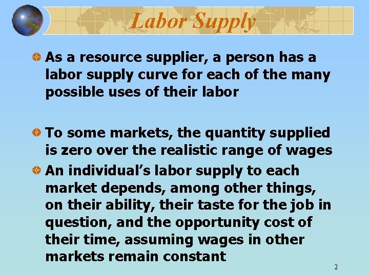 Labor Supply As a resource supplier, a person has a labor supply curve for