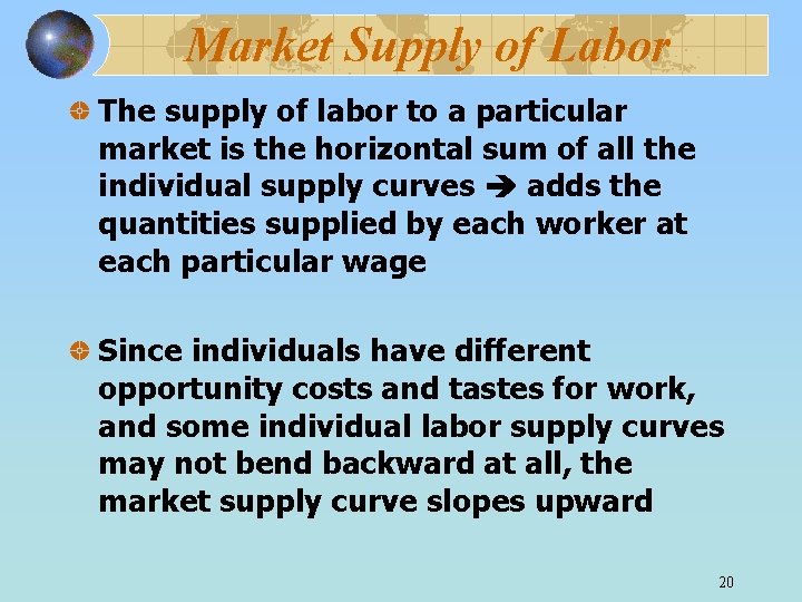 Market Supply of Labor The supply of labor to a particular market is the