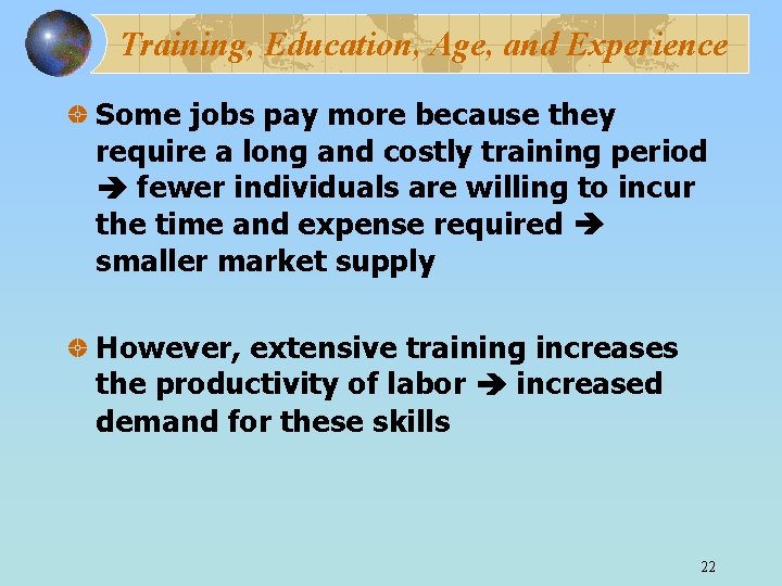 Training, Education, Age, and Experience Some jobs pay more because they require a long