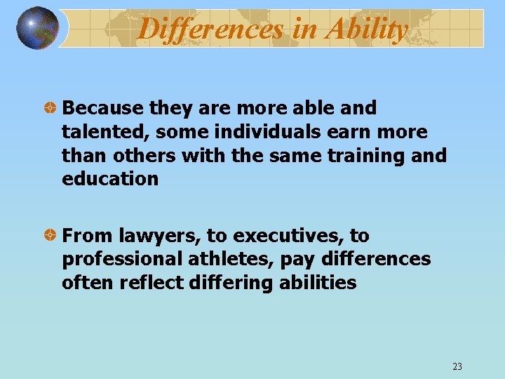 Differences in Ability Because they are more able and talented, some individuals earn more