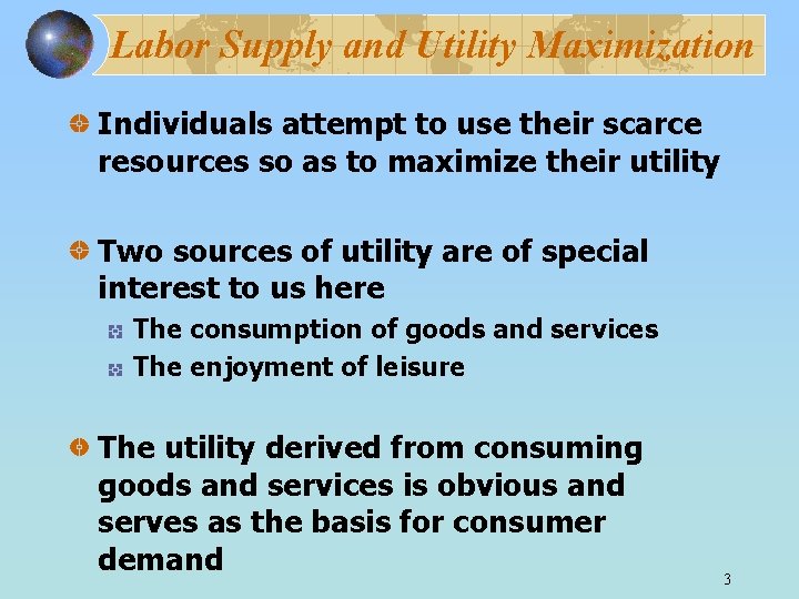 Labor Supply and Utility Maximization Individuals attempt to use their scarce resources so as