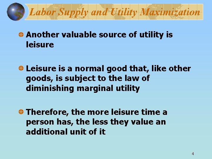 Labor Supply and Utility Maximization Another valuable source of utility is leisure Leisure is