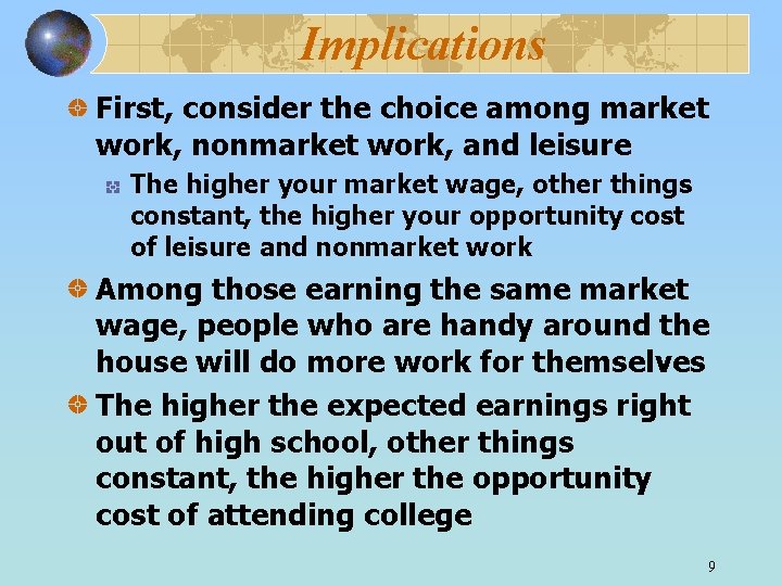 Implications First, consider the choice among market work, nonmarket work, and leisure The higher