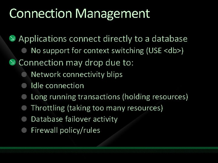 Connection Management Applications connect directly to a database No support for context switching (USE
