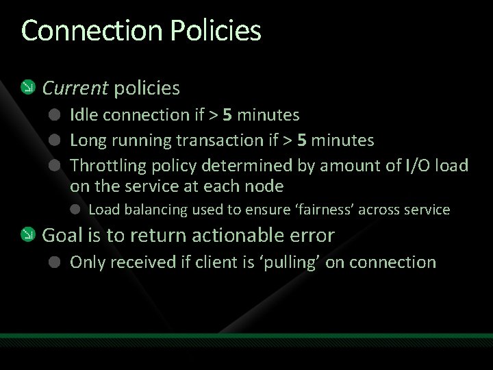 Connection Policies Current policies Idle connection if > 5 minutes Long running transaction if