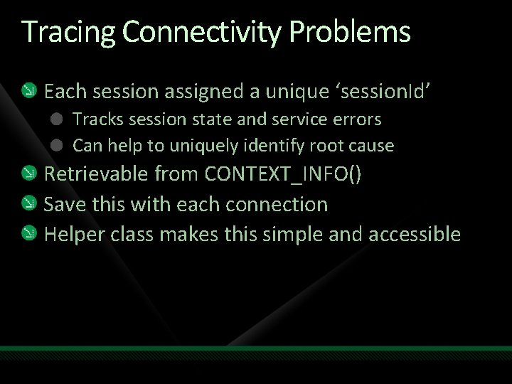 Tracing Connectivity Problems Each session assigned a unique ‘session. Id’ Tracks session state and