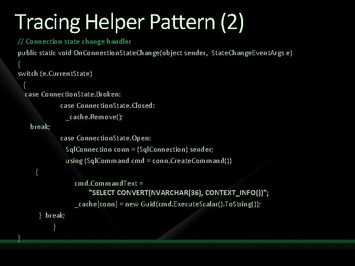 Tracing Helper Pattern (2) // Connection state change handler public static void On. Connection.