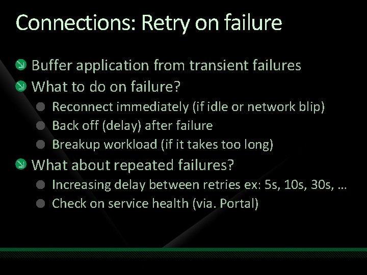 Connections: Retry on failure Buffer application from transient failures What to do on failure?