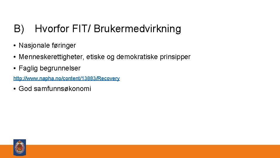 B) Hvorfor FIT/ Brukermedvirkning • Nasjonale føringer • Menneskerettigheter, etiske og demokratiske prinsipper •