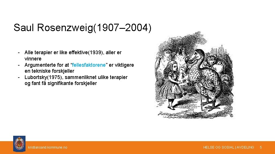 Saul Rosenzweig(1907– 2004) - Alle terapier er like effektive(1939), aller er vinnere - Argumenterte