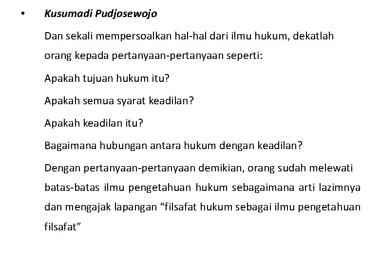  • Kusumadi Pudjosewojo Dan sekali mempersoalkan hal-hal dari ilmu hukum, dekatlah orang kepada