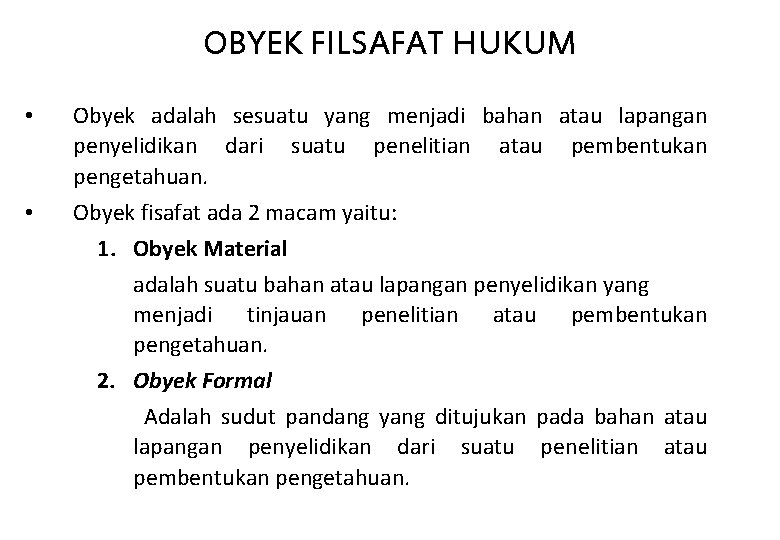 OBYEK FILSAFAT HUKUM • Obyek adalah sesuatu yang menjadi bahan atau lapangan penyelidikan dari