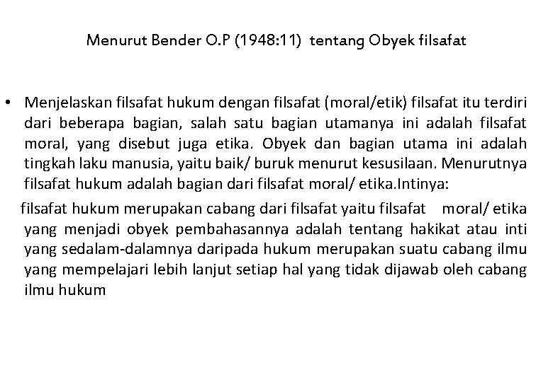 Menurut Bender O. P (1948: 11) tentang Obyek filsafat • Menjelaskan filsafat hukum dengan