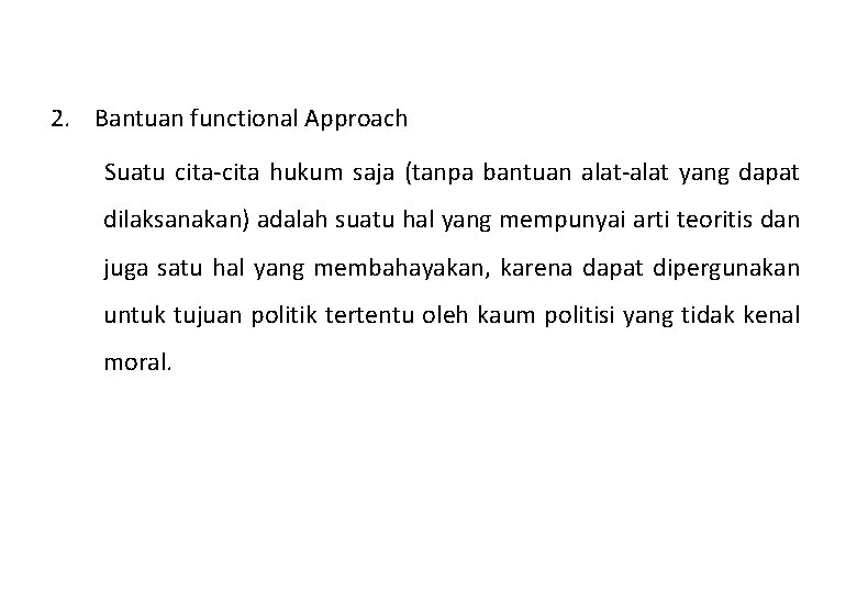 2. Bantuan functional Approach Suatu cita-cita hukum saja (tanpa bantuan alat-alat yang dapat dilaksanakan)