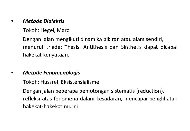  • Metode Dialektis Tokoh: Hegel, Marz Dengan jalan mengikuti dinamika pikiran atau alam