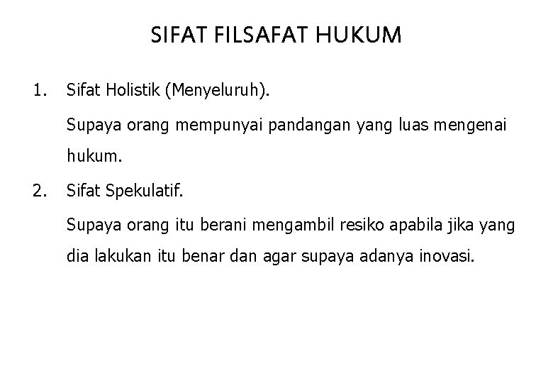 SIFAT FILSAFAT HUKUM 1. Sifat Holistik (Menyeluruh). Supaya orang mempunyai pandangan yang luas mengenai