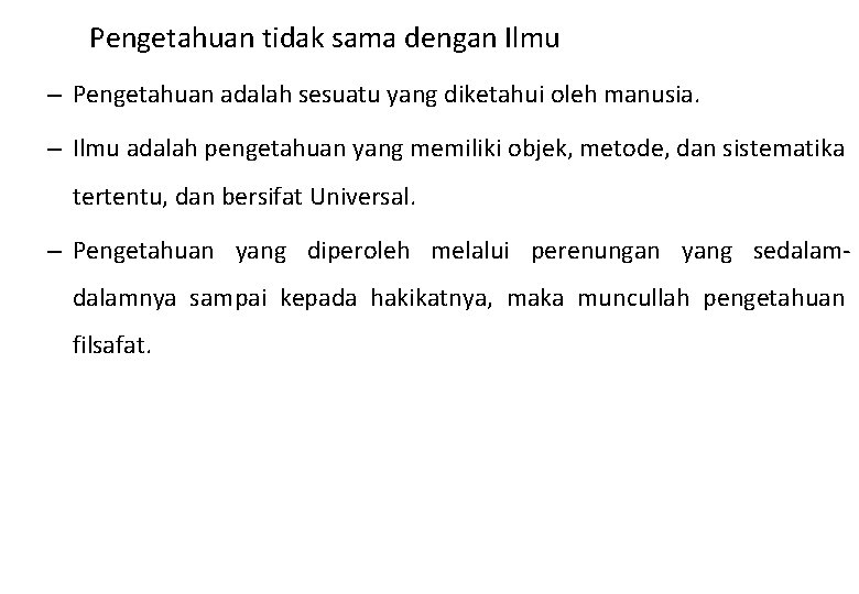 Pengetahuan tidak sama dengan Ilmu – Pengetahuan adalah sesuatu yang diketahui oleh manusia. –