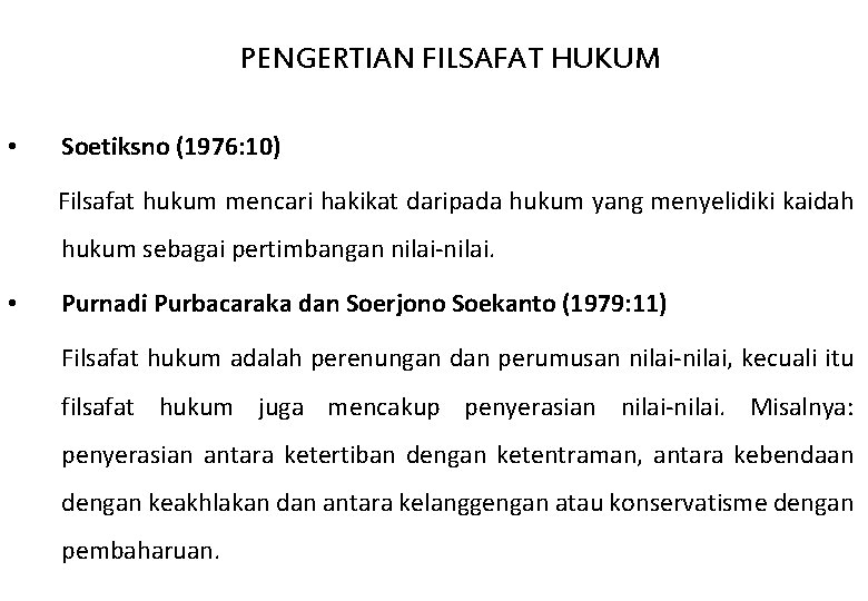 PENGERTIAN FILSAFAT HUKUM • Soetiksno (1976: 10) Filsafat hukum mencari hakikat daripada hukum yang