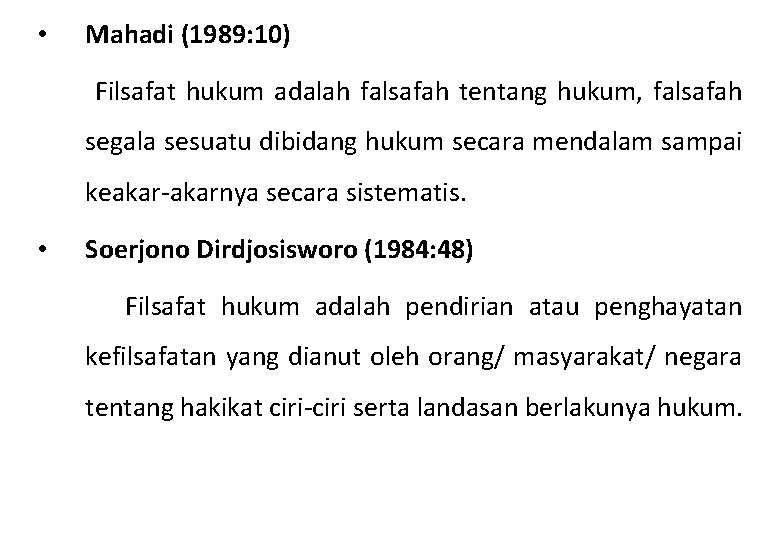  • Mahadi (1989: 10) Filsafat hukum adalah falsafah tentang hukum, falsafah segala sesuatu