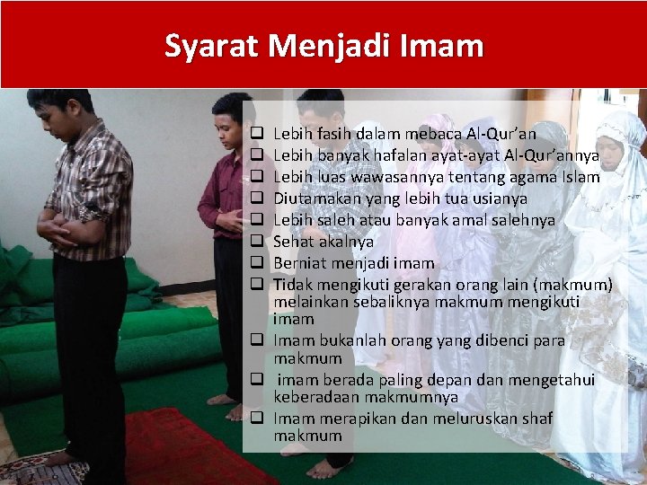 Syarat Menjadi Imam Lebih fasih dalam mebaca Al-Qur’an Lebih banyak hafalan ayat-ayat Al-Qur’annya Lebih