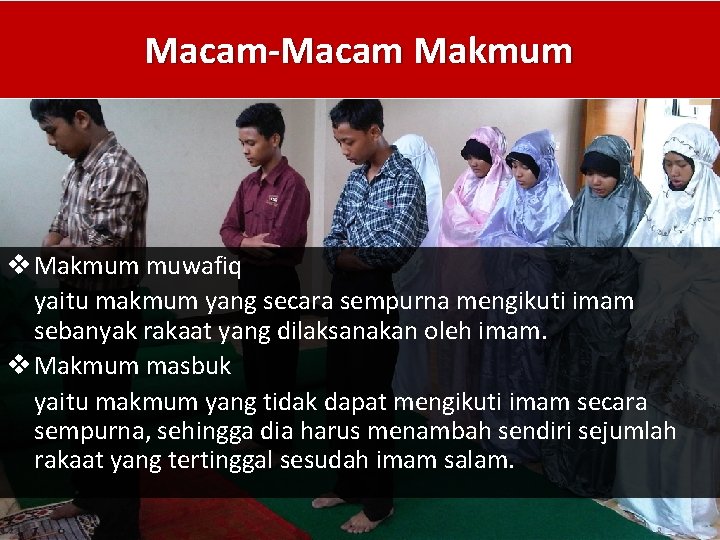 Macam-Macam Makmum v Makmum muwafiq yaitu makmum yang secara sempurna mengikuti imam sebanyak rakaat