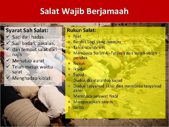 Salat Wajib Berjamaah Syarat Sah Salat: ü Suci dari hadas ü Suci badan, pakaian,