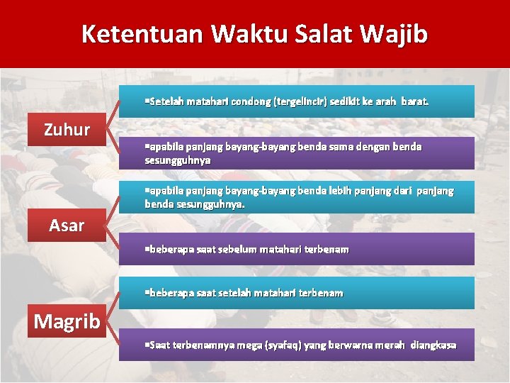 Ketentuan Waktu Salat Wajib §Setelah matahari condong (tergelincir) sedikit ke arah barat. Zuhur §apabila