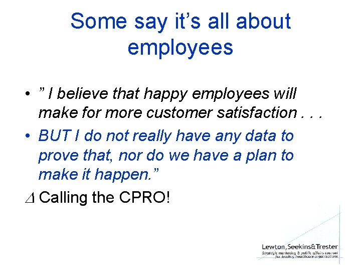 Some say it’s all about employees • ” I believe that happy employees will