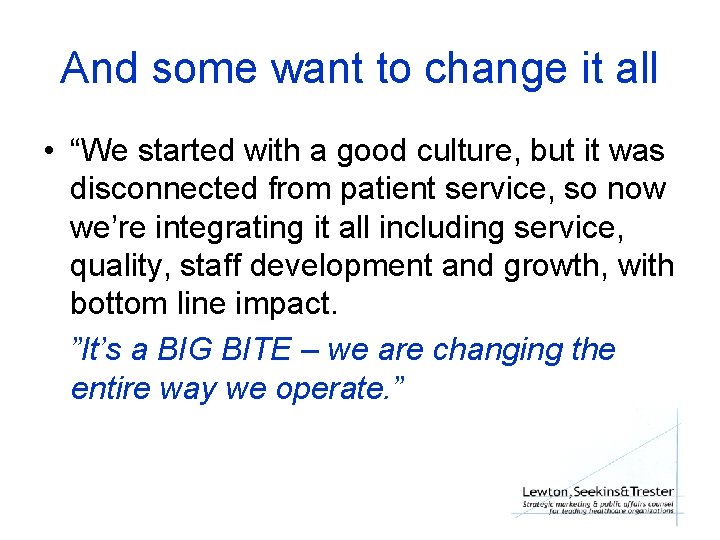 And some want to change it all • “We started with a good culture,