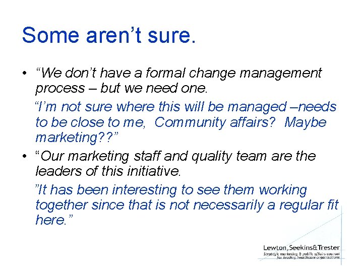 Some aren’t sure. • “We don’t have a formal change management process – but