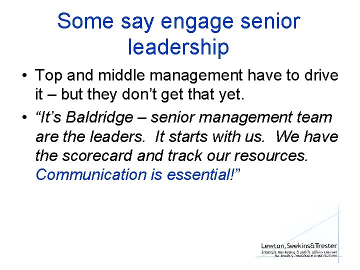 Some say engage senior leadership • Top and middle management have to drive it
