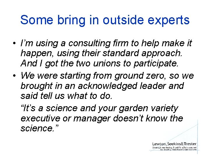 Some bring in outside experts • I’m using a consulting firm to help make